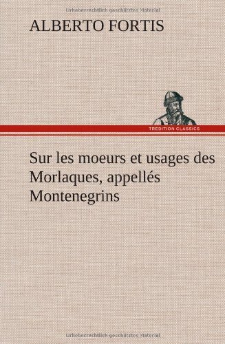Cover for Alberto Fortis · Sur Les Moeurs et Usages Des Morlaques, Appell S Montenegrins (Hardcover Book) [French edition] (2012)