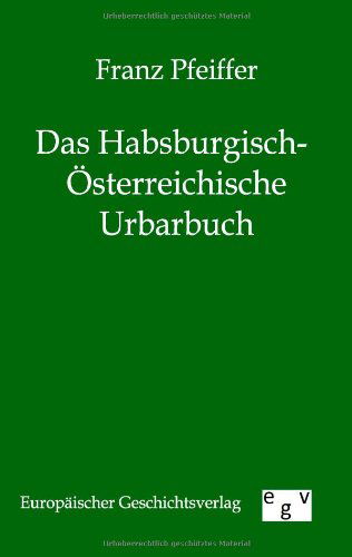 Cover for Franz Pfeiffer · Das Habsburgisch-OEsterreichische Urbarbuch (Taschenbuch) [German edition] (2012)