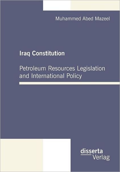 Cover for Muhammed Abed Mazeel · Iraq Constitution: Petroleum Resources Legislation and International Policy (Paperback Book) (2010)