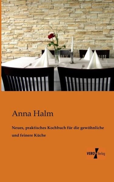 Cover for Anna Halm · Neues, Praktisches Kochbuch Fur Die Gewohnliche Und Feinere Kuche (Paperback Bog) [German edition] (2019)
