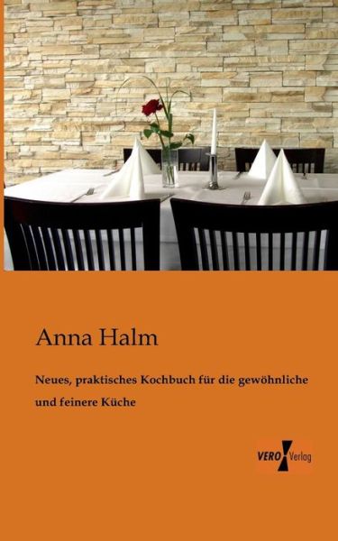 Cover for Anna Halm · Neues, Praktisches Kochbuch Fur Die Gewohnliche Und Feinere Kuche (Paperback Book) [German edition] (2019)