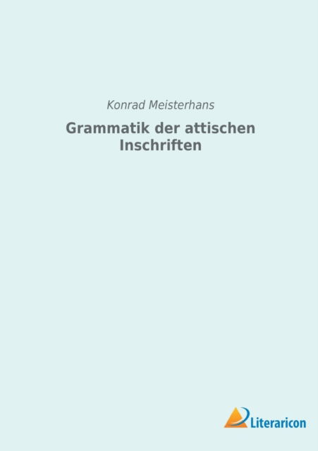 Cover for Konrad Meisterhans · Grammatik der attischen Inschriften (Paperback Book) (2022)