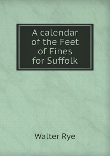 Cover for Walter Rye · A Calendar of the Feet of Fines for Suffolk (Paperback Book) (2013)