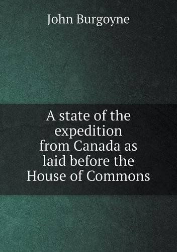 Cover for John Burgoyne · A State of the Expedition from Canada As Laid Before the House of Commons (Paperback Book) (2013)