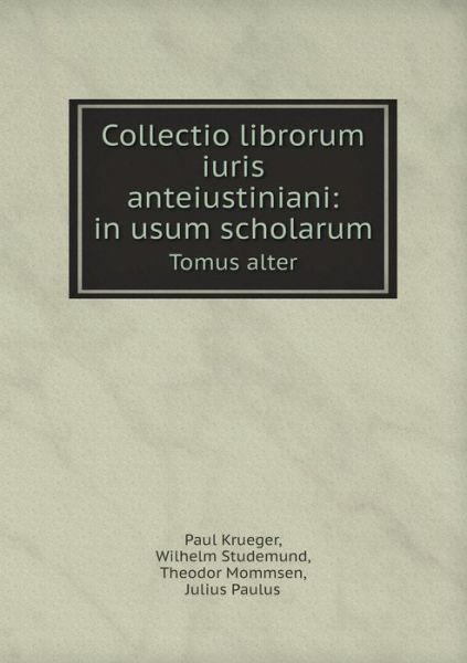 Cover for Theodor Mommsen · Collectio Librorum Iuris Anteiustiniani: in Usum Scholarum Tomus Alter (Paperback Book) [Latin edition] (2014)