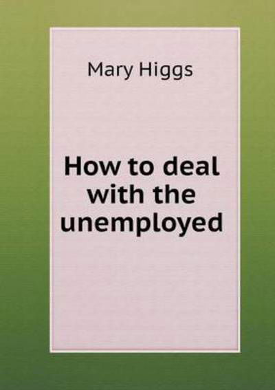 Cover for Mary Higgs · How to Deal with the Unemployed (Paperback Book) (2015)