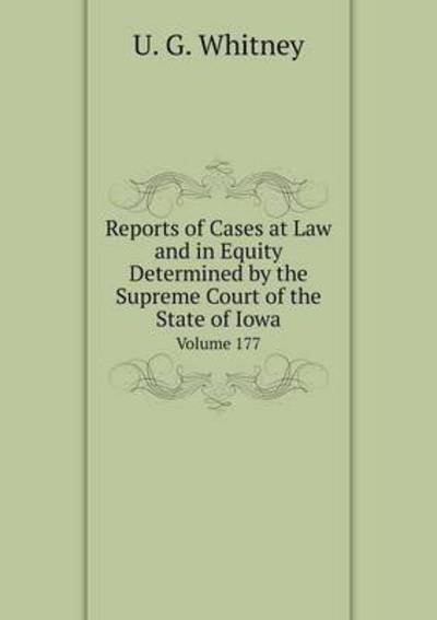 Cover for U G Whitney · Reports of Cases at Law and in Equity Determined by the Supreme Court of the State of Iowa Volume 177 (Pocketbok) (2015)