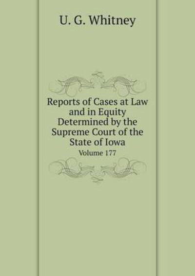 Reports of Cases at Law and in Equity Determined by the Supreme Court of the State of Iowa Volume 177 - U G Whitney - Böcker - Book on Demand Ltd. - 9785519349345 - 1 februari 2015