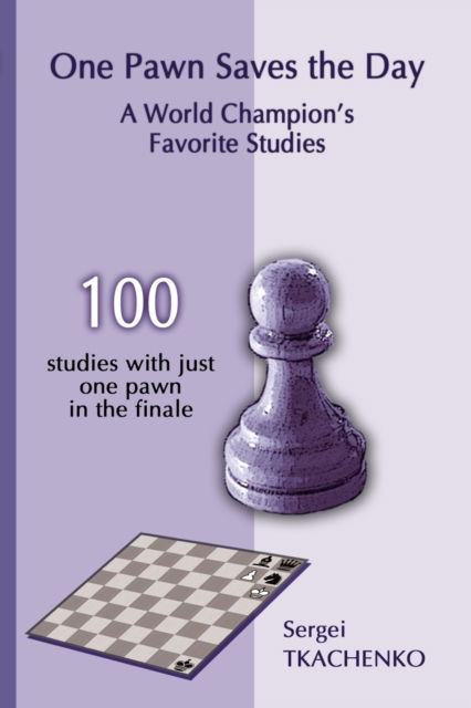 Cover for Sergei Tkachenko · One Pawn Saves the Day: A World Champion's Favorite Studies (Paperback Book) (2017)