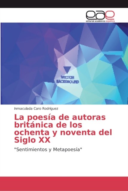 Cover for Inmaculada Caro Rodríguez · La poesia de autoras britanica de los ochenta y noventa del Siglo XX (Paperback Book) (2018)