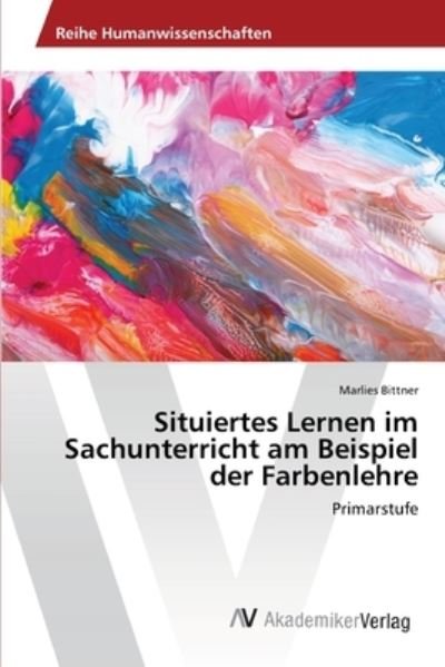 Situiertes Lernen im Sachunterr - Bittner - Libros -  - 9786202211345 - 26 de marzo de 2018