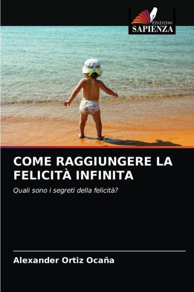 Cover for Alexander Ortiz Ocana · Come Raggiungere La Felicita Infinita (Paperback Book) (2021)