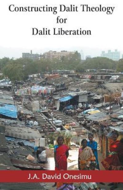 Cover for J. A. David Onesimu · Constructing Dalit theology for Dalit liberation (Book) (2016)