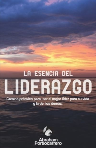 Cover for Abraham Portocarrero · La Esencia del Liderazgo (Paperback Book) (2019)