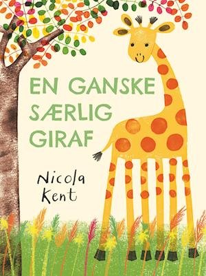 Cover for Nicola Kent · En ganske særlig giraf (Hardcover bog) [1. udgave] (2023)