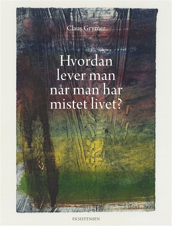 Cover for Claus Grymer · Hvordan lever man når man har mistet livet? (Sewn Spine Book) [1er édition] (2019)