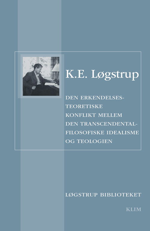 Cover for K.E. Løgstrup · Løgstrup Biblioteket: Den erkendelsesteoretiske konflikt mellem den transcendentalfilosofiske idealisme og teologien (Sewn Spine Book) [1.º edición] (2011)