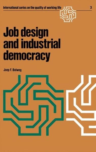 Joep F. Bolweg · Job design and industrial democracy: The case of Norway - International Series on the Quality of Working Life (Hardcover Book) [1976 edition] (1976)