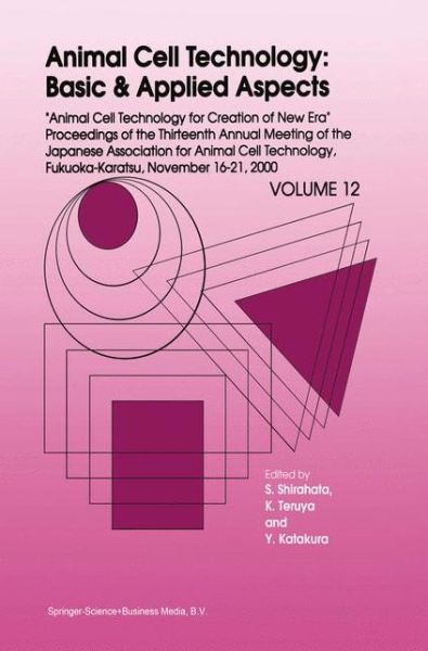 Cover for Sanetaka Shirahata · Animal Cell Technology: Basic &amp; Applied Aspects: Proceedings of the Thirteenth Annual Meeting of the Japanese Association for Animal Cell Technology (JAACT), Fukuoka-Karatsu, November 16-21, 2000 - Animal Cell Technology: Basic &amp; Applied Aspects (Taschenbuch) [Softcover reprint of the original 1st ed. 2002 edition] (2010)