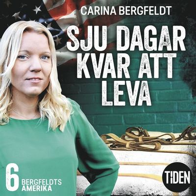 Cover for Carina Bergfeldt · Sju dagar kvar att leva: Bergfeldts Amerika. S1A6, Sju dagar kvar att leva (Książka audio (MP3)) (2019)