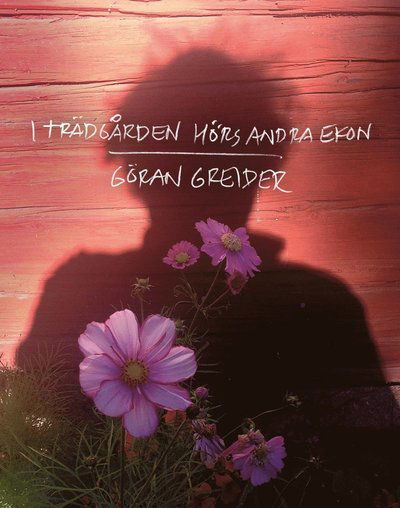 Cover for Greider Göran · I trädgården hörs andra ekon (Indbundet Bog) (2017)