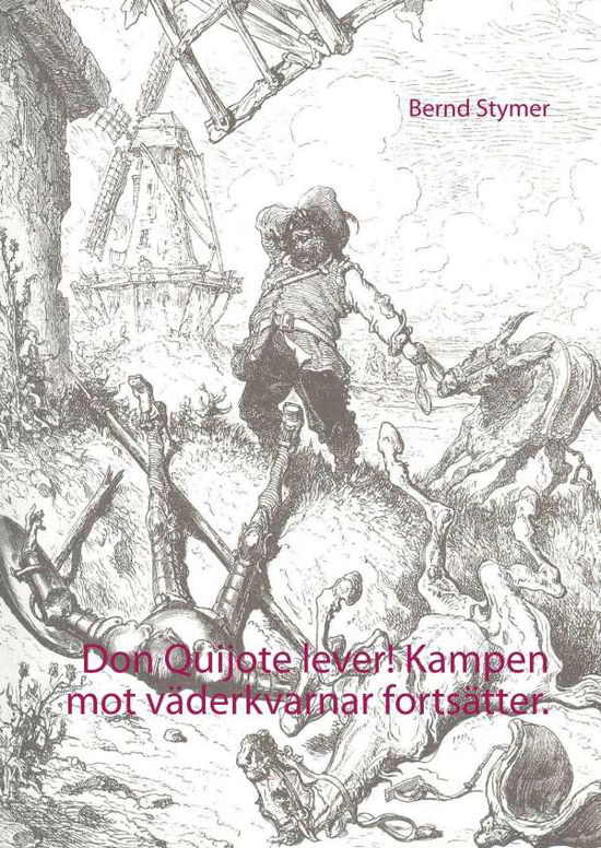 Cover for Bernd Stymer · Don Quijote lever! : kampen mot väderkvarnar fortsätter - stoppa vindvansinnet (Hardcover Book) (2017)