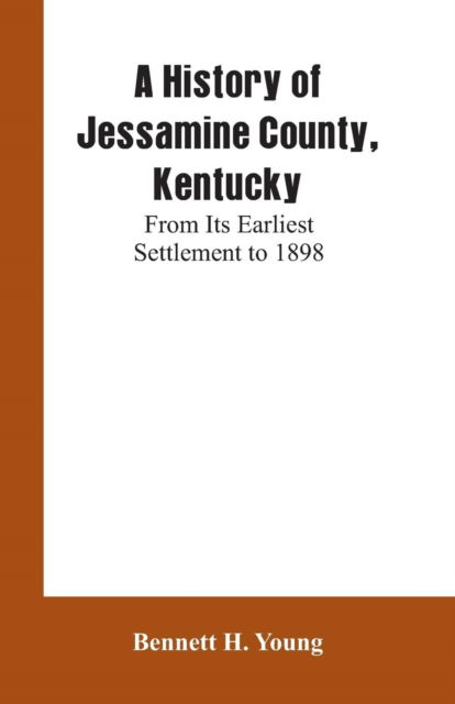 A History of Jessamine County, Kentucky - Bennett H Young - Books - Alpha Edition - 9789353602345 - March 4, 2019