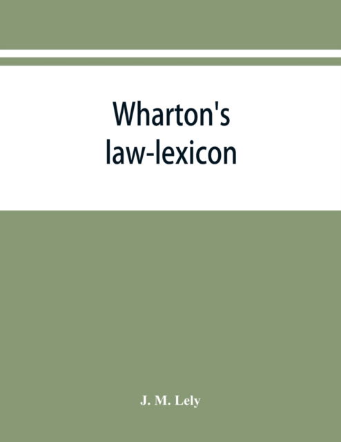 Cover for J M Lely · Wharton's law-lexicon (Paperback Book) (2019)
