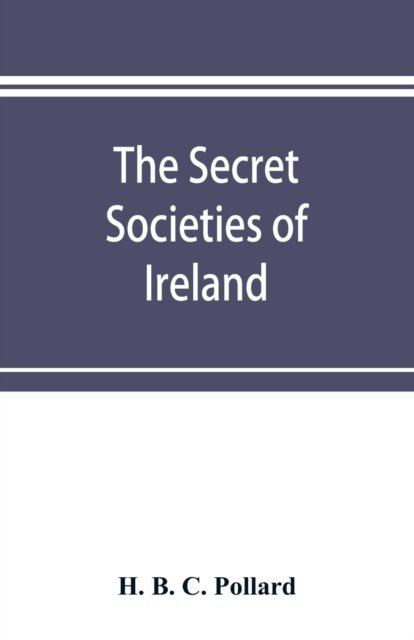 Cover for H B C Pollard · The secret societies of Ireland (Pocketbok) (2019)