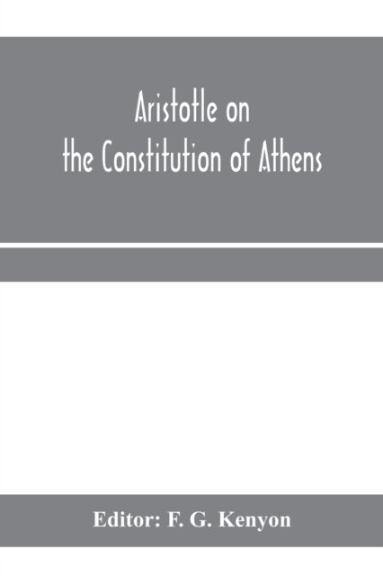 Aristotle on the constitution of Athens - F G Kenyon - Books - Alpha Edition - 9789353970345 - January 15, 2020
