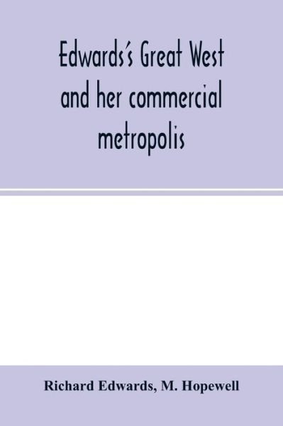 Edwards's great West and her commercial metropolis - Richard Edwards - Kirjat - Alpha Edition - 9789354001345 - tiistai 18. helmikuuta 2020