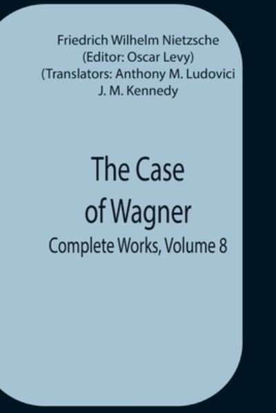 Cover for Friedrich Wilhelm Nietzsche · The Case Of Wagner; Complete Works, Volume 8 (Taschenbuch) (2021)