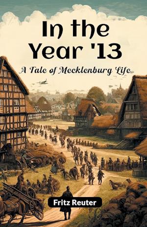 In the Year '13A Tale of Mecklenburg Life (Edition2024) - Fritz Reuter - Livros - Double 9 Books LLP - 9789364282345 - 21 de maio de 2024