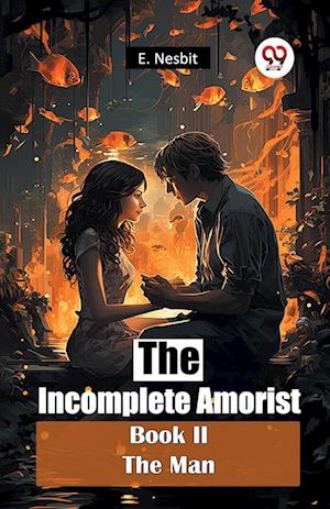 Cover for E. Nesbit · The Incomplete Amorist Book II the Man (Paperback Book) (2024)