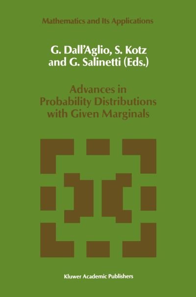Cover for G Dall\'aglio · Advances in Probability Distributions with Given Marginals: Beyond the Copulas - Mathematics and Its Applications (Pocketbok) [Softcover Reprint of the Original 1st Ed. 1991 edition] (2012)