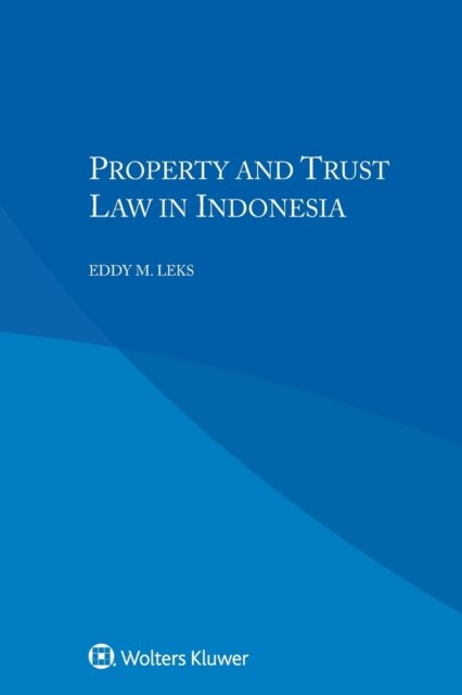 Property and Trust Law in Indonesia - Eddy M. Leks - Libros - Kluwer Law International - 9789403501345 - 22 de mayo de 2018