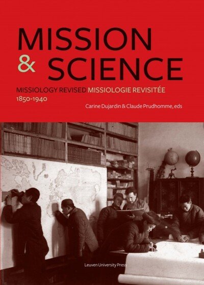 Mission and Science: Missiology Revised / Missiologie revisitee, 1850-1940 - KADOC Studies on Religion, Culture and Society (Paperback Bog) (2015)