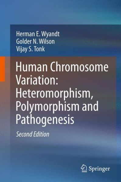 Cover for Herman E. Wyandt · Human Chromosome Variation: Heteromorphism, Polymorphism and Pathogenesis (Hardcover Book) [2nd ed. 2017 edition] (2017)