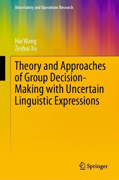 Theory and Approaches of Group Decision Making with Uncertain Linguistic Express - Wang - Kirjat - Springer Verlag, Singapore - 9789811337345 - torstai 24. tammikuuta 2019