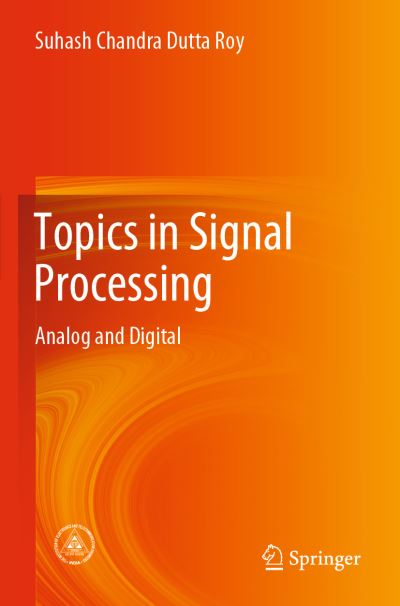 Topics in Signal Processing: Analog and Digital - Suhash Chandra Dutta Roy - Bøger - Springer Verlag, Singapore - 9789811395345 - 24. oktober 2020