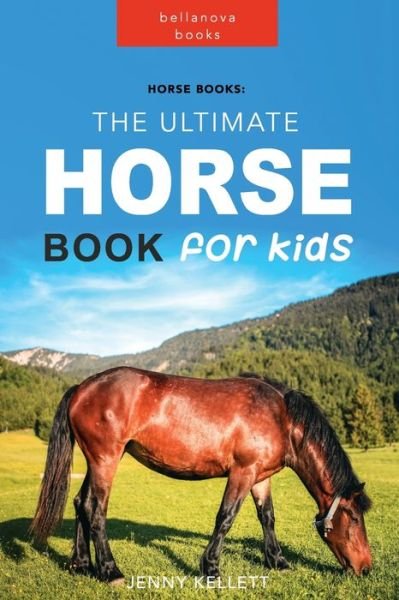 Jenny Kellett · Horse Books: The Ultimate Horse Book for Kids: 100+ Amazing Horse Facts, Photos, Quiz and More (Paperback Book) (2024)