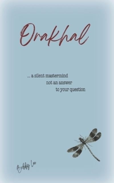 Orakhal: ... a silent mastermind not and answer to your question ... - The Orakhal - Bobby Lee - Bücher - Independently Published - 9798423037345 - 26. Februar 2022