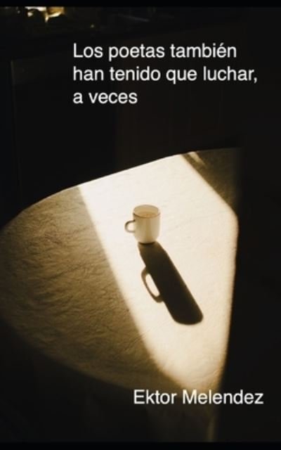 Cover for Ektor Melendez · Los poetas tambien han tenido que luchar, (Paperback Book) (2021)