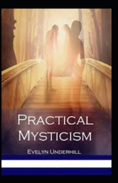 Practical Mysticism - Evelyn Underhill - Books - Independently Published - 9798509931345 - May 25, 2021