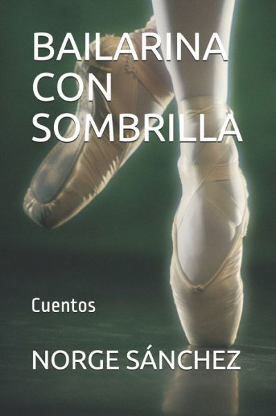 Cover for Norge Sanchez · Bailarina Con Sombrilla: Cuentos (Paperback Bog) (2021)