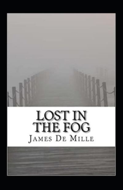 Cover for James De Mille · Lost in the Fog Annotated (Taschenbuch) (2021)