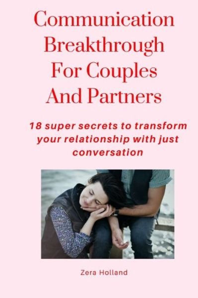 Cover for Zera Holland · Communication Breakthrough For Couples And Partners: 18 super secrets to transform your relationship with just conversation (Taschenbuch) (2021)