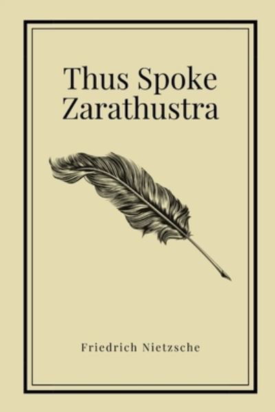 Thus Spoke Zarathustra by Friedrich Nietzsche - Friedrich Nietzsche - Bøger - Independently Published - 9798556458345 - 31. oktober 2020
