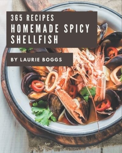 Cover for Laurie Boggs · 365 Homemade Spicy Shellfish Recipes (Paperback Book) (2020)