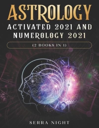 Cover for Serra Night · Astrology Activated 2021 AND Numerology 2021 (2 Books IN 1) (Taschenbuch) (2020)